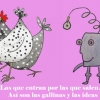 Las gallinas y las ideas caminan juntas